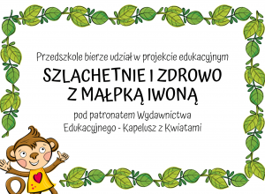 Grupa 4-5 latków bierze udział w Projekcie Edukacyjnym "Szlachetnie i zdrowo z Małpką Iwoną"